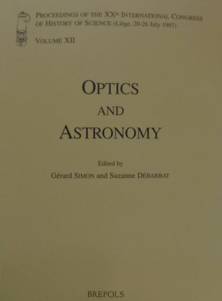 Optics and astronomy : proceedings of the XXth International Congress of History of Science (Liège, 20-26 July 1997)