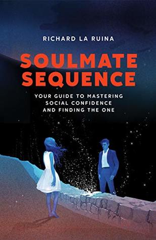 Soulmate Sequence: Your Guide to Mastering Social Confidence and Finding The One (Kindle Edition)