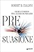 Pre-suasione. Creare le condizioni per il successo dei persua... by Robert B. Cialdini
