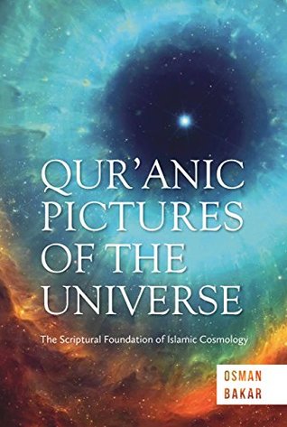 QUR’ANIC PICTURES OF THE UNIVERSE: The Scriptural Foundation of Islamic Cosmology (Kindle Edition)