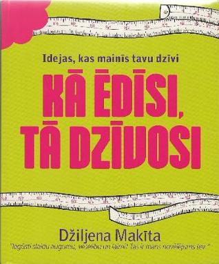 Kā ēdīsi, tā dzīvosi (Paperback)