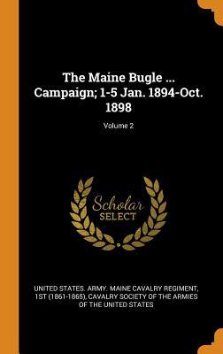 The Maine Bugle ... Campaign; 1-5 Jan. 1894-Oct. 1898; Volume 2