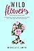 Wild Flowers: A Powerful Po...