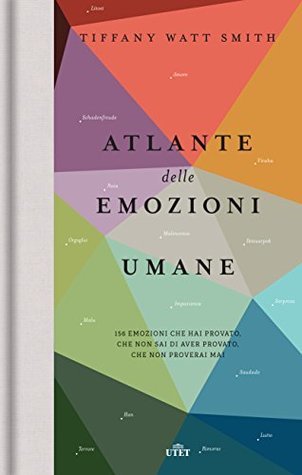 Read Atlante delle emozioni umane: 156 emozioni che hai provato, che non sai di aver provato, che non proverai mai