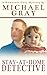 Stay-At-Home Detective by Michael     Gray