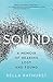 Sound: A Memoir of Hearing Lost and Found