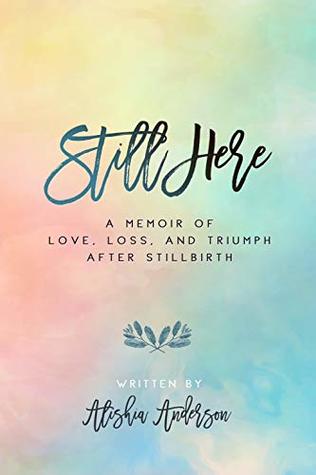 Still Here: A Memoir of Love, Loss, and Triumph After Stillbirth (Paperback)
