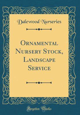 Ornamental Nursery Stock, Landscape Service (Classic Reprint)