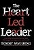 The Heart-Led Leader: How Living and Leading from the Heart Will Change Your Organization and Your Life