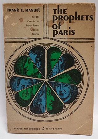 Prophets of Paris: Turgot, Condorcet, Saint-Simon, Fourier and Comte (Torchbooks)