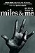 Miles & Me: Miles Davis, the man, the musician, and his friendship with the journalist and poet Quincy Troupe