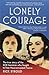Lonely Courage: The True Story of the SOE Heroines Who Fought to Free Nazi-Occupied France