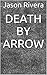 Death By Arrow by Jason Rivera