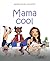Mama cool - La mère parfaite n'existe pas !