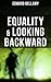 Equality & Looking Backward: Enriched edition.