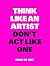 Think Like an Artist, Don't Act Like One by Koos de Wilt