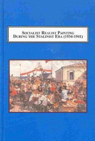Socialist Realist Painting During the Stalinist Era 1934-1941: The High Art of Mass Art