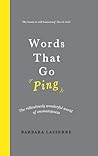 Words That Go "Ping": The Ridiculously Wonderful World of Onomatopoeia Words That Go "Ping": The Ridiculously Wonderful World of Onomatopoeia
