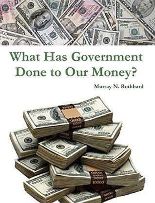 What Has Government Done to Our Money? (Kindle Edition)
