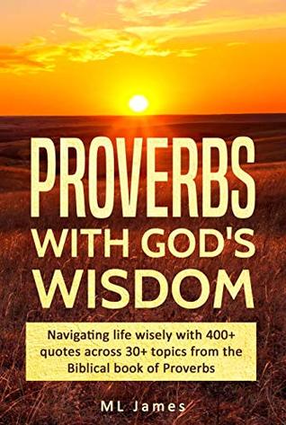 Proverbs with God's Wisdom: Navigating life wisely with 400+ quotes across 30+ topics from the Biblical book of Proverbs (Kindle Edition)