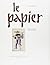 Le Papier: 2000 ans d'histoire et de savoir faire