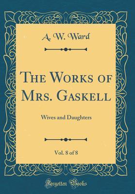 The Works of Mrs. Gaskell, Vol. 8 of 8: Wives and Daughters