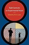 Eight Lectures on Experimental Music
