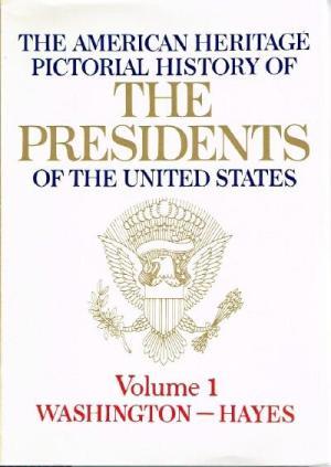 The American Heritage Pictorial History of the Presidents of the United States, Volume 1: George Washington through Rutherford B. Hayes (Hardcover)