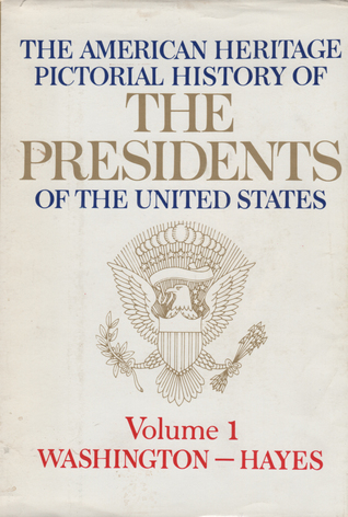 The American Heritage Pictorial History of the Presidents of the United States, Volume 2: James A. Garfield through Lyndon B. Johnson (Hardcover)