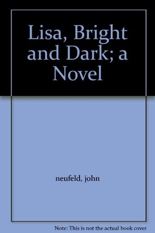 Lisa, Bright and Dark; a Novel