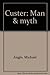 Custer Man and Myth by Michael Anglo
