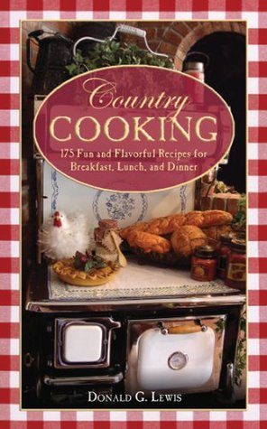 Country Cooking: 175 Fun and Flavorful Recipes for Breakfast, Lunch, and Dinner (Kindle Edition)