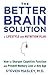 The Better Brain Solution: How to Sharpen Cognitive Function and Prevent Memory Loss at Any Age