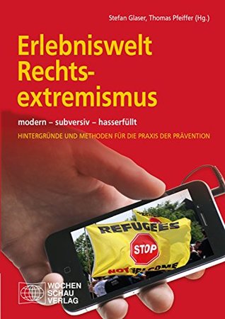 Erlebniswelt Rechtsextremismus: modern - subversiv - hasserfüllt Hintergünde und Methoden für die Praxis der Prävention (German Edition)