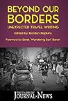 Beyond Our Borders: Unexpected Travel Writing Beyond Our Borders: Unexpected Travel Writing