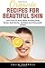 Organic Recipes For Beautiful Skin: Learn How To Easily Make Amazing Body Butter, Bath Bombs, Lip Balms And Homemade Lotions