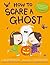 How to Scare a Ghost