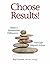 Choose Results! Make a Measurable Difference Through Aligned ... by Raj Chawla