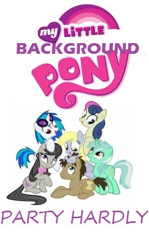 My Little Background Pony: Party Hardly