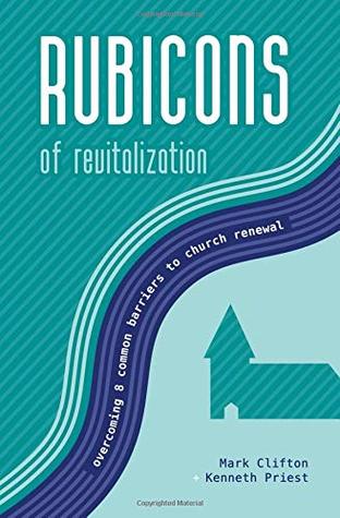Rubicons of Revitalization: Overcoming 8 Common Barriers to Church Renewal (Replant Series)