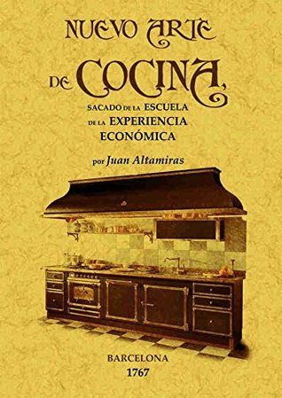 Nuevo arte de cocina: sacado de la escuela de la experiencia económica (Spanish Edition)
