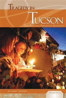 Tragedy in Tucson: Arizona Shooting Rampage (Essential Events)