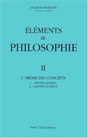 Eléments de philosophie, Tome 2: L'ordre des concepts; grande logique, petite logique (Paperback)