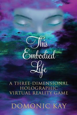 This Embodied Life: A Three-Dimensional Holographic Virtual Reality Game (Paperback)