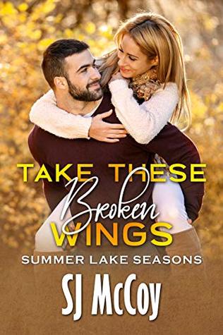 Take These Broken Wings (Summer Lake Seasons #1)