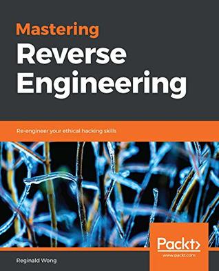 Mastering Reverse Engineering: Re-engineer your ethical hacking skills (Kindle Edition)