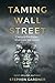 Taming Wall Street by Stephen Gardner