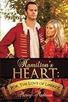 Hamilton's Heart (For the Love of Liberty) (Volume 1) Hamilton's Heart (For the Love of Liberty) (Volume 1)