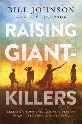 Raising Giant-Killers: Releasing Your Child's Divine Destiny through Intentional Parenting (Hardcover)