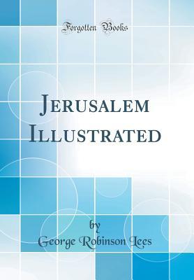 Jerusalem Illustrated (Classic Reprint)
